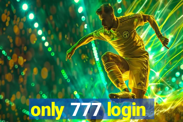 only 777 login